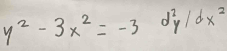 y^2-3x^2=-3d^2y/dx^2