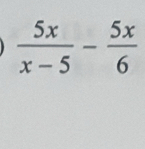  5x/x-5 - 5x/6 