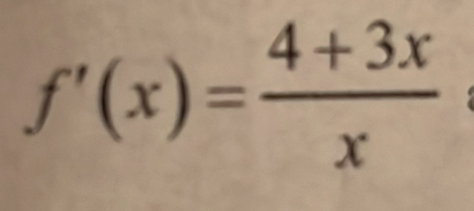 f'(x)= (4+3x)/x 