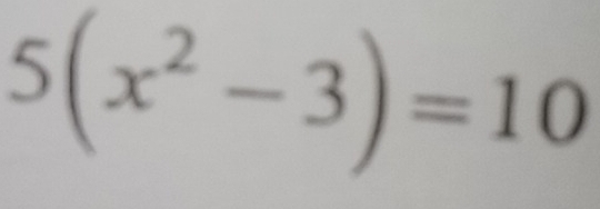 5(x^2-3)=10