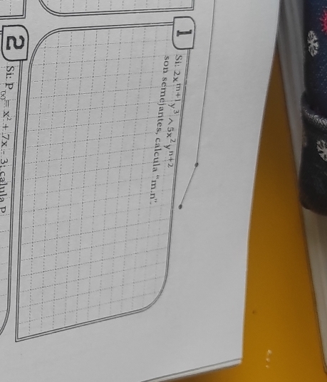 Si: 2x^(m+1)y^3wedge 5x^2y^(n+2)
son semejantes, calcula '' m.n'. 
2 Si: P_(x)=x^2+7x-3;cal