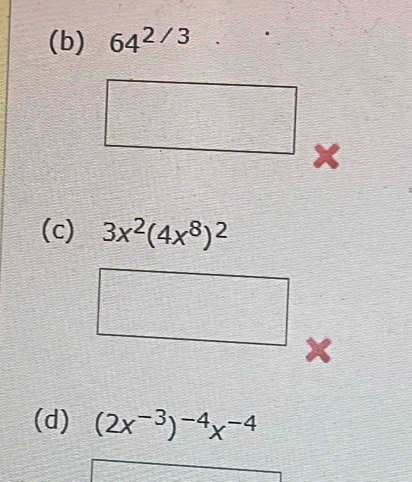 64^(2/3)
(c) 3x^2(4x^8)^2
(d) (2x^(-3))^-4x^(-4)