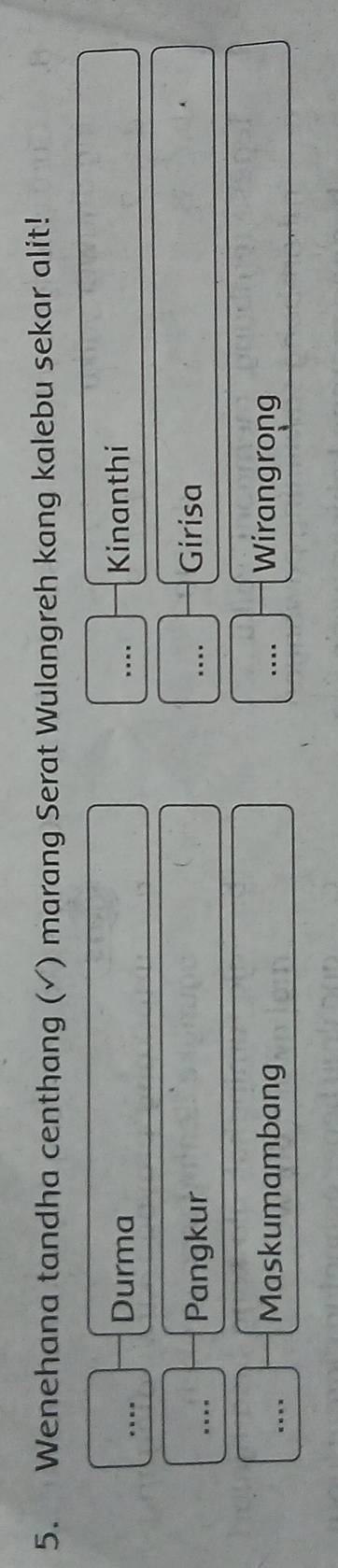 Wenehana tandha centhang (√) marang Serat Wulangreh kang kalebu sekar alit! 
._ Durma _….. Kinanthi 
_ 
Pangkur _.... Girisa 
_. Maskumambang _Wirangrong 
..