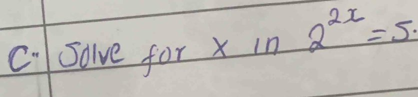 Solve for X x^2+y^2+19
xln 2^(2x)=5