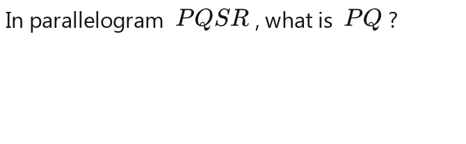 In parallelogram PQSR , what is PQ ?