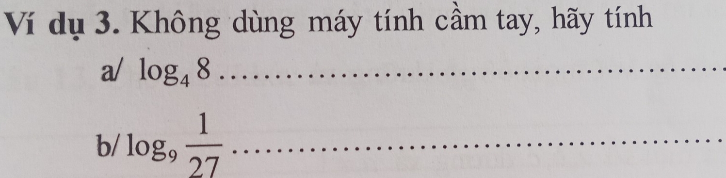 Ví dụ 3. Không dùng máy tính cầm tay, hãy tính 
a/ log _48 _ 
b/ log _9 1/27  _