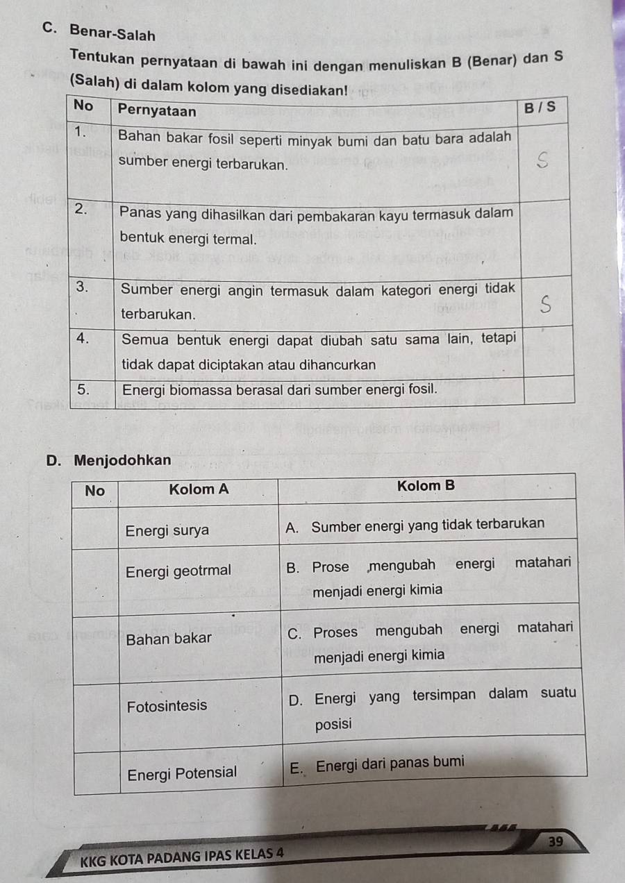 Benar-Salah 
Tentukan pernyataan di bawah ini dengan menuliskan B (Benar) dan S 
(Salah
39
KKG KOTA PADANG IPAS KELAS 4