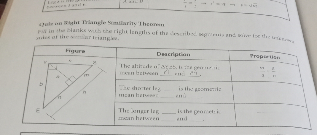 A and b
between I and v.
 v/s = 3/t  s^2=vt s=sqrt(vt)
Quiz on Right Triangle Similarity Theorem
Fill in the blanks with the right lengths of the described segments and solve for the unkno
sides of the similar triangles.