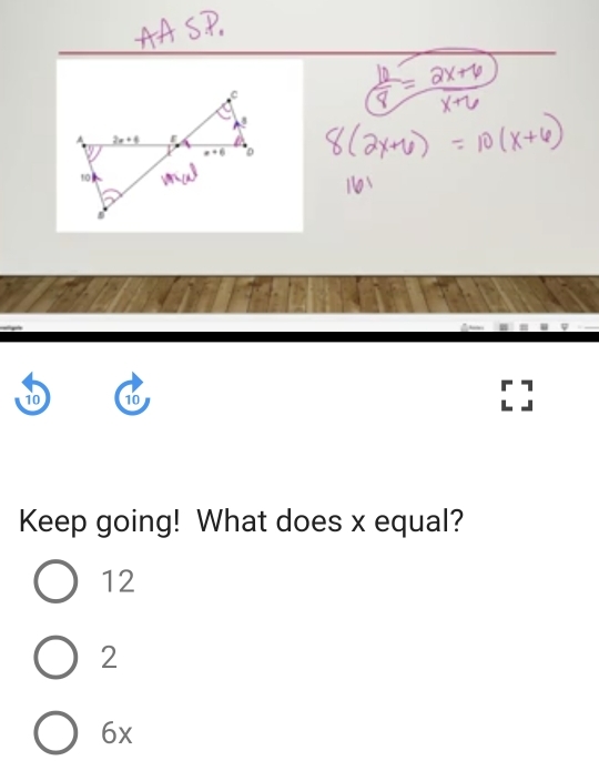 10 10
Keep going! What does x equal?
12
2
6x