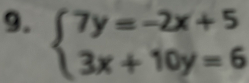 beginarrayl 7y=-2x+5 3x+10y=6endarray.