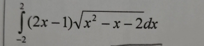 ∈tlimits _(-2)^2(2x-1)sqrt(x^2-x-2)dx