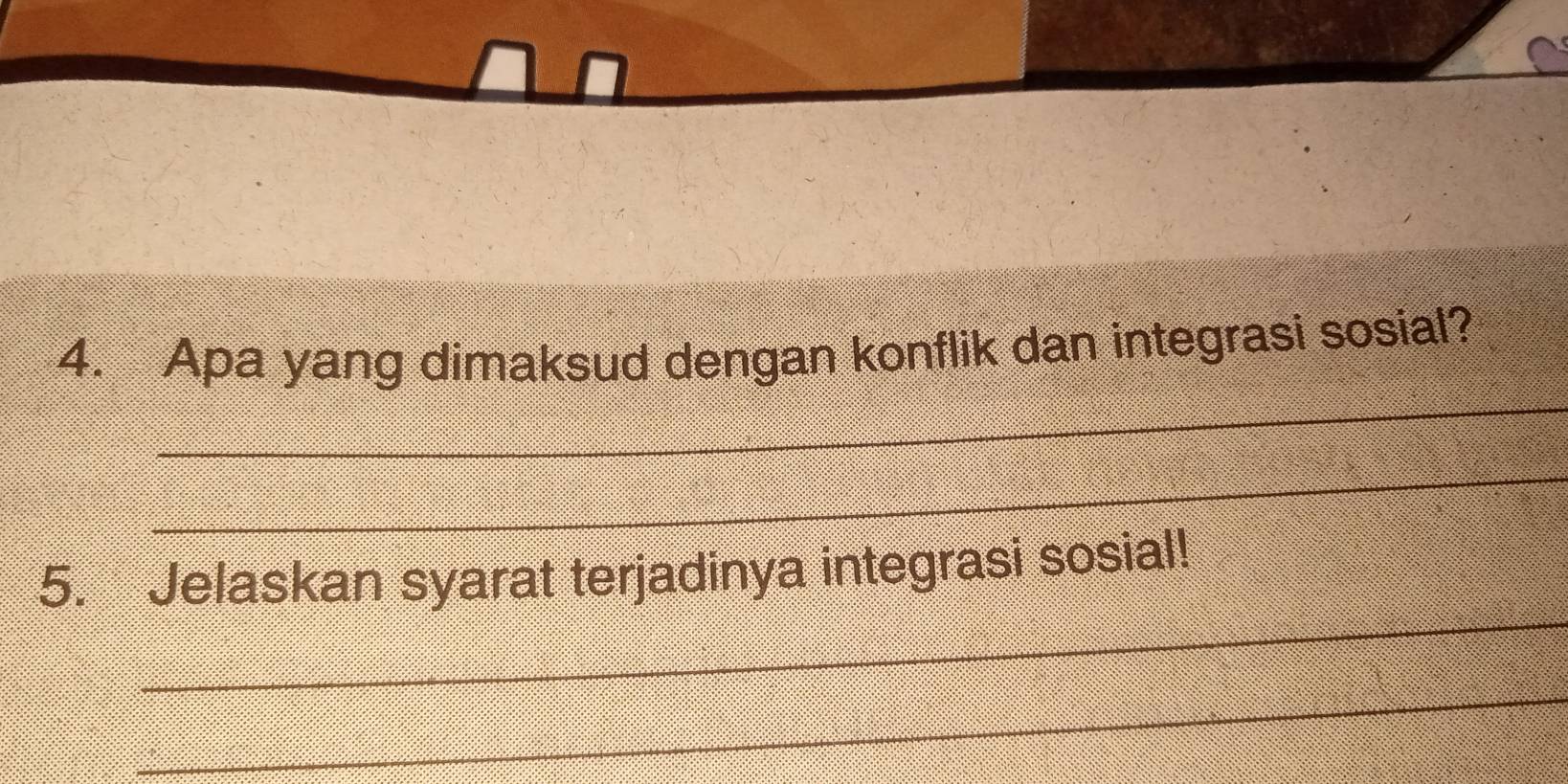 Apa yang dimaksud dengan konflik dan integrasi sosial? 
_ 
_ 
5. Jelaskan syarat terjadinya integrasi sosial! 
_