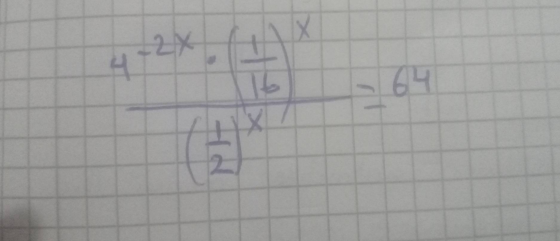 frac 4^(-2x)· ( 1/16 )^x( 1/2 )^x=64