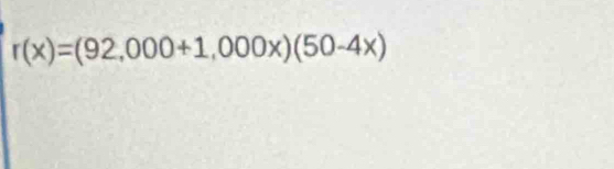 r(x)=(92,000+1,000x)(50-4x)