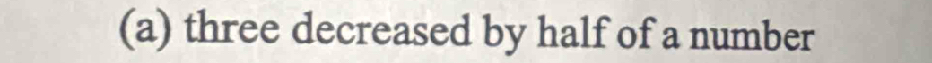 three decreased by half of a number