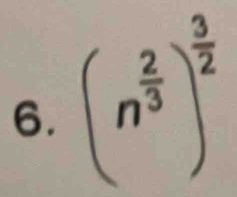 (n^(frac 2)3)^ 3/2 