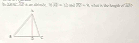 ln ARAC 10 es un altimde. overline AD=12 and overline RD=9 what is the length of . overline AB