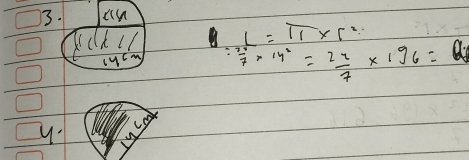 cs
L=π * r^2
cycm
 17/7 * 14^2= 22/7 * 196=
y: