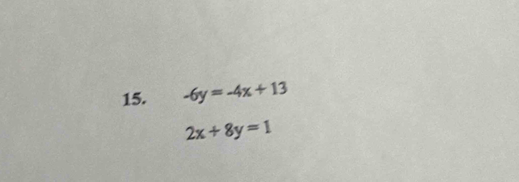 -6y=-4x+13
2x+8y=1