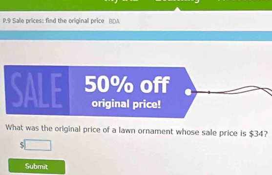 Sale prices: find the original price BDA 
What was the original price of a lawn ornament whose sale price is $34?
$□
Submit