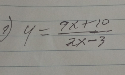 y= (9x+10)/2x-3 