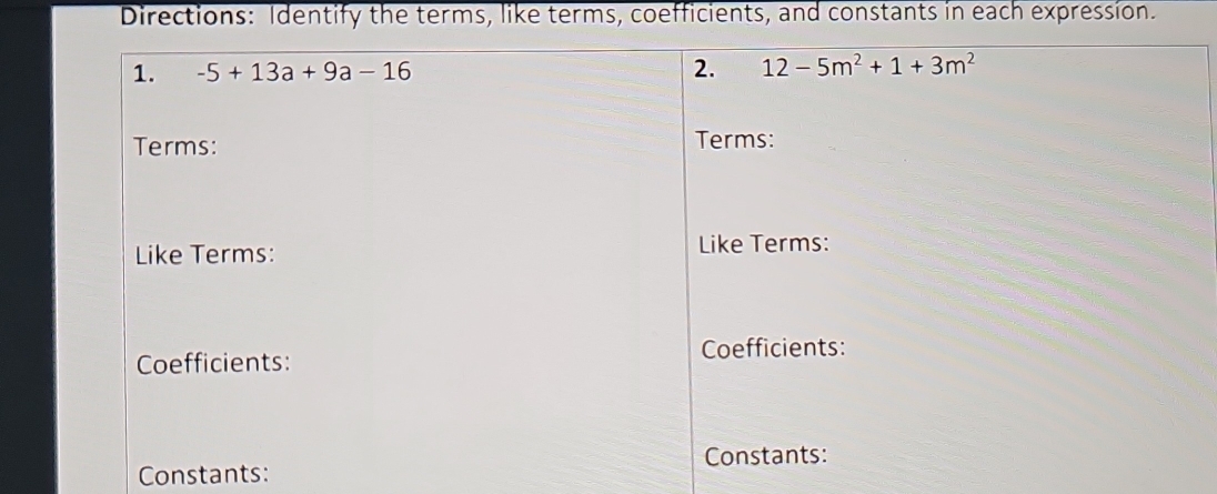 Directions: Identify the terms, like terms, coefficients, and constants in each expression.
Constants: