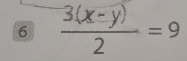 6
 (3(x-y))/2 =9