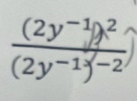 frac (2y^(-1))^2(2y^(-1))^-2)