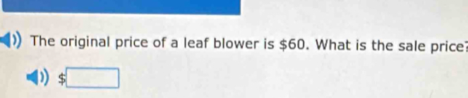 The original price of a leaf blower is $60. What is the sale price?
$□