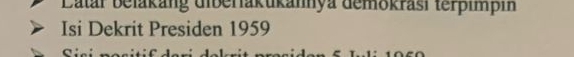 Latar belakang diberiakukannya demokrasi terpimpin 
Isi Dekrit Presiden 1959 
C