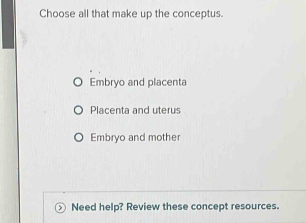 Solved: Choose all that make up the conceptus. Embryo and placenta ...