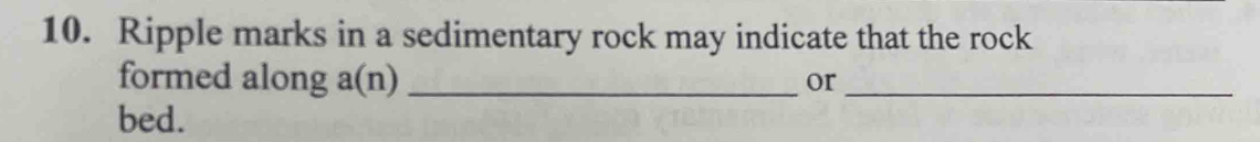Solved: Ripple marks in a sedimentary rock may indicate that the rock ...