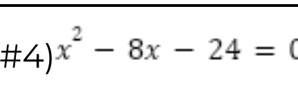 #4) x^2-8x-24=