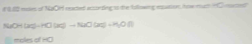 0.82 males of NG07 reasted acording to the following expaion, fow mt 7 e
NaOH(aq)-H(aq)-NaCl(aq)+H_2O(l)
males of HO