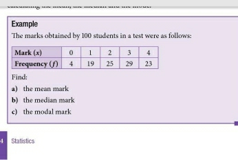 Example 
The marks obtained by 100 students in a test were as follows: 
Find: 
a) the mean mark 
b) the median mark 
c) the modal mark 
Statistics