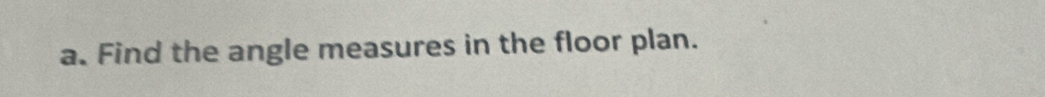 Find the angle measures in the floor plan.