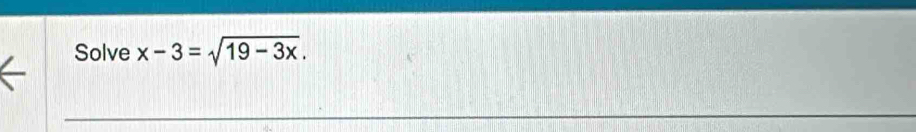 Solve x-3=sqrt(19-3x).
