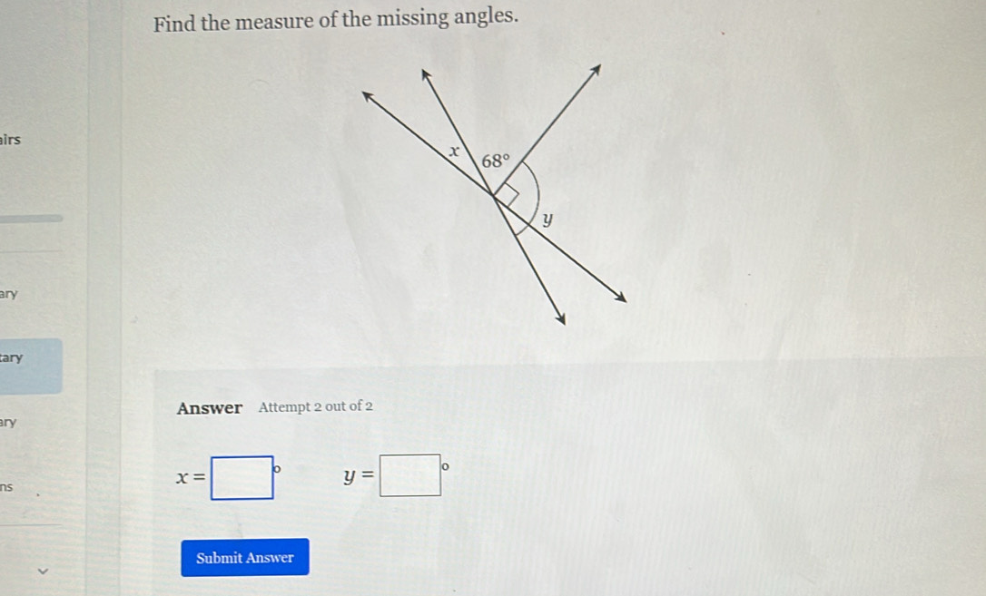 Find the measure of the missing angles.
irs
ary
tary
Answer Attempt 2 out of 2
ary
ns
x=
y=□°
Submit Answer