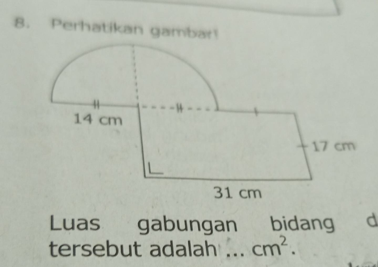 Perhatikan gambar! 
Luas gabungan bidang 
d 
tersebut adalah _ cm^2.