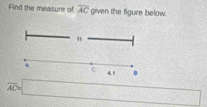 Find the measure of overline AC given the figure below. 
"
C 4.1 .
overline AC=□