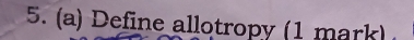 Define allotropy (1 mark )