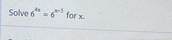 Solve 6^(4x)=6^(x-5) for x.