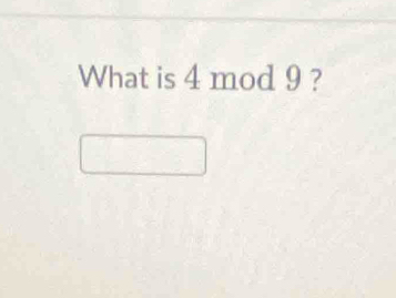 What is 4 mod 9 ?