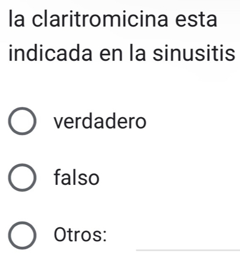 la claritromicina esta
indicada en la sinusitis
verdadero
falso
_
Otros: