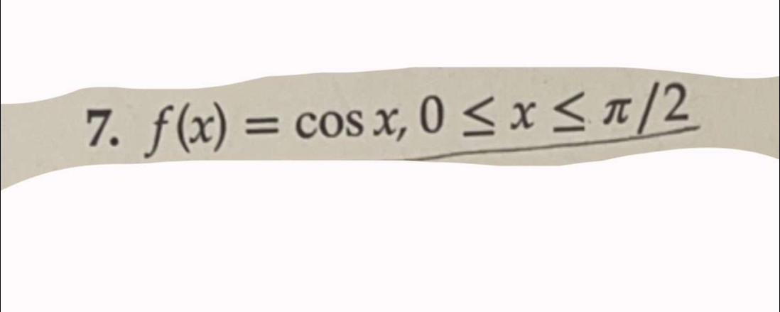 f(x)=cos x, 0≤ x≤ π /2