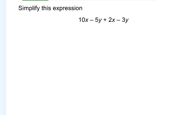 Simplify this expression
10x-5y+2x-3y