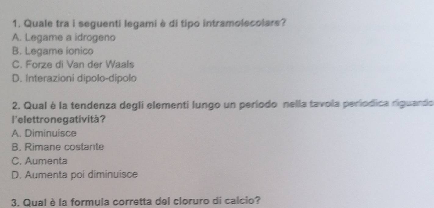 Risolto:Quale tra i seguenti legami è di tipo intramolecolare? A ...