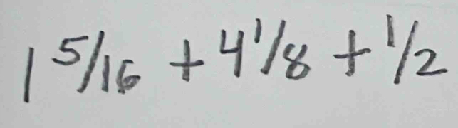 1^5/_16+4^1/_8+^1/_2