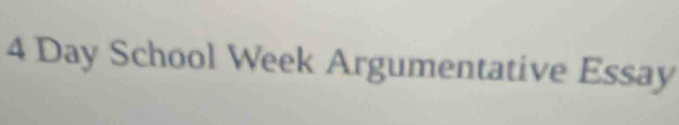 4 Day School Week Argumentative Essay