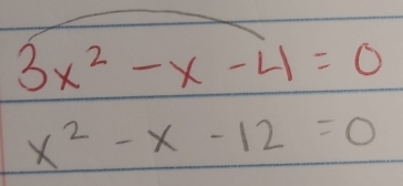 3x^2-x-4=0
x^2-x-12=0